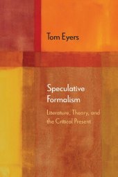 book Speculative Formalism: Literature, Theory, and the Critical Present