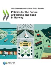 book OECD AGRICULTURE AND FOOD POLICY REVIEWS POLICIES FOR THE FUTURE OF FARMING AND FOOD IN NORWAY.