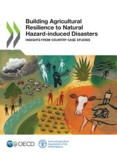 book BUILDING AGRICULTURAL RESILIENCE TO NATURAL HAZARD-INDUCED DISASTERS : insights from country case... studies.