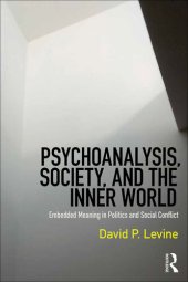 book Psychoanalysis, Society, and the Inner World: Embedded Meaning in Politics and Social Conflict