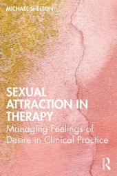 book Sexual Attraction in Therapy: Managing Feelings of Desire in Clinical Practice