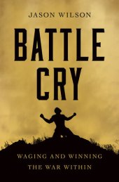 book Battle Cry: Waging and Winning the War Within