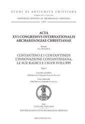 book Acta XVI congressus internationalis archaeologiae christianae, Romae 22-28.9, 2013: Costantino e i Costantinidi: l'innovazione costantiniana, le sue radici e i suoi sviluppi