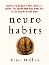 book Neuro-Habits: Rewire Your Brain to Stop Self-Defeating Behaviors and Make the Right Choice Every Time (Understand Your Brain Better Book 7)