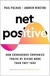 book Net Positive: How Courageous Companies Thrive by Giving More Than They Take