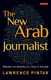 book The New Arab Journalist: Mission and Identity in a Time of Turmoil