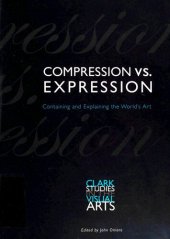 book Compression vs. Expression: Containing and Explaining the World's Art (Clark Studies in the Visual Arts)