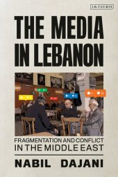 book The Media in Lebanon: Fragmentation and Conflict in the Middle East