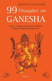 book 99 Thoughts on Ganesha: Stories, Symbols and Rituals of India's beloved elephant-headed deity