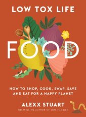 book Low Tox Life Food: How to shop, cook, swap, save and eat for a happy planet