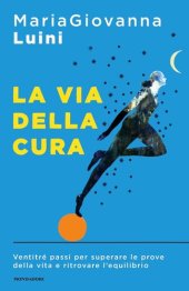 book La via della cura. Ventitré passi per superare le prove della vita e ritrovare l'equilibrio