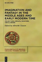 book Imagination and Fantasy in the Middle Ages and Early Modern Time: Projections, Dreams, Monsters, and Illusions