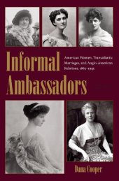 book Informal Ambassadors: American Women, Transatlantic Marriages, and Anglo-American Relations, 1865-1945