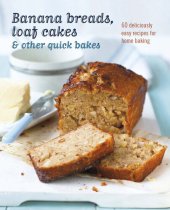 book Banana breads, loaf cakes & other quick bakes: 60 deliciously easy recipes for home baking