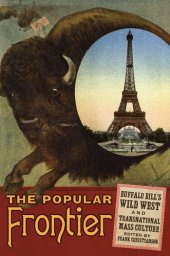 book The Popular Frontier: Buffalo Bill's Wild West and Transnational Mass Culture