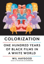 book Colorization: One Hundred Years of Black Films in a White World