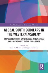 book Global South Scholars in the Western Academy: Harnessing Unique Experiences, Knowledges, and Positionality in the Third Space