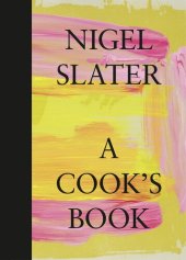 book A Cook’s Book: The Essential Nigel Slater with over 200 recipes