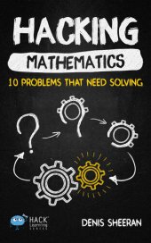 book Hacking Mathematics: 10 Problems That Need Solving (Hack Learning Series)