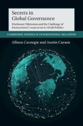 book Secrets In Global Governance: Disclosure Dilemmas And The Challenge Of International Cooperation