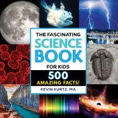 book The Fascinating Science Book for Kids: 500 Amazing Facts! (Fascinating Facts)