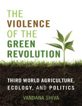 book The Violence of the Green Revolution: Third World Agriculture, Ecology, and Politics