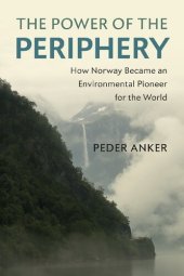 book The Power Of The Periphery: How Norway Became An Environmental Pioneer For The World