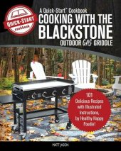 book Cooking With the Blackstone Outdoor Gas Griddle, A Quick-Start Cookbook: 101 Delicious Recipes with Illustrated Instructions, from Healthy Happy Foodie!