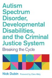 book Autism Spectrum Disorder, Developmental Disabilities, and the Criminal Justice System