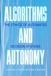 book Algorithms And Autonomy: The Ethics Of Automated Decision Systems