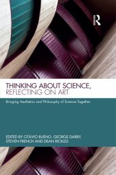 book Thinking about Science, Reflecting on Art: Bringing Aesthetics and Philosophy of Science Together