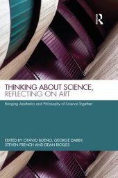 book Thinking about Science, Reflecting on Art: Bringing Aesthetics and Philosophy of Science Together