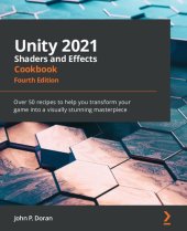 book Unity 2021 Shaders and Effects Cookbook: Over 50 recipes to help you transform your game into a visually stunning masterpiece, 4th Edition