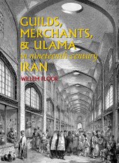 book Guilds, Merchants, & Ulama in Nineteenth-century Iran