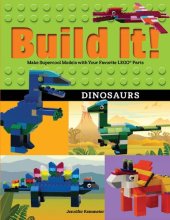 book Build It! Dinosaurs: Make Supercool Models with Your Favorite LEGO® Parts