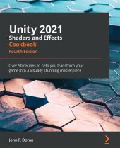 book Unity 2021 Shaders and Effects Cookbook: Over 50 recipes to help you transform your game into a visually stunning masterpiece, 4th Edition