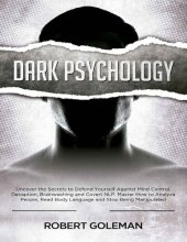 book Dark Psychology: Uncover the Secrets to Defend Yourself Against Mind Control, Deception, Brainwashing, and Covert NLP. Master How to Analyze People, Read Body Language and Stop Being Manipulated