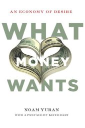 book What Money Wants: An Economy of Desire