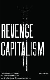 book Revenge Capitalism: The Ghosts of Empire, the Demons of Capital, and the Settling of Unpayable Debts