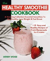 book The Healthy Smoothie Cookbook: A Stunning Collection Essential Smoothies To Get Healthy, Lose Weight & Feel Great