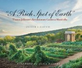 book A Rich Spot of Earth: Thomas Jefferson's Revolutionary Garden at Monticello