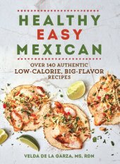 book Healthy Easy Mexican: Over 140 Authentic Low-Calorie, Big-Flavor Recipes