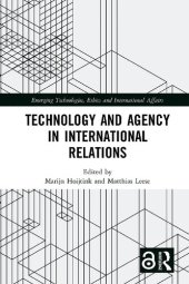 book Technology and Agency in International Relations (Emerging Technologies, Ethics and International Affairs)