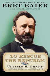 book To Rescue the Republic: Ulysses S. Grant, the Fragile Union, and the Crisis of 1876