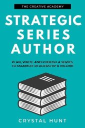 book Strategic Series Author: Plan, write and publish a series to maximize readership & income (Creative Academy Guides for Writers)