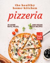 book The Healthy Home-Kitchen Pizzeria: At-Home Keto, Paleo, and Vegan Pizza Recipes