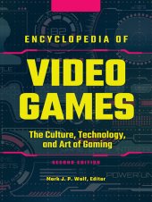 book Encyclopedia of Video Games: The Culture, Technology, and Art of Gaming [3 volumes]