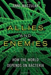 book Allies and Enemies: How the World Depends on Bacteria (FT Press Science)