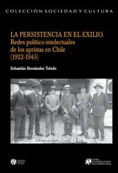 book La persistencia en el exilio. Redes político-intelectuales de los apristas en Chile (1922-1945)