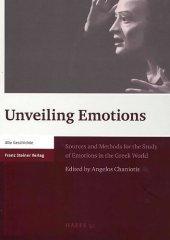 book Unveiling Emotions: Sources and Methods for the Study of Emotions in the Greek World: 52 (Heidelberger Althistorische Beitrage Und Epigraphische Studien)